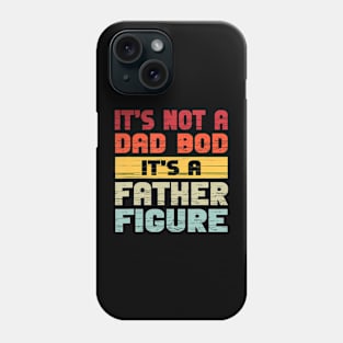 It'S Not A Dad Bod It'S A Father Figure Dad Phone Case