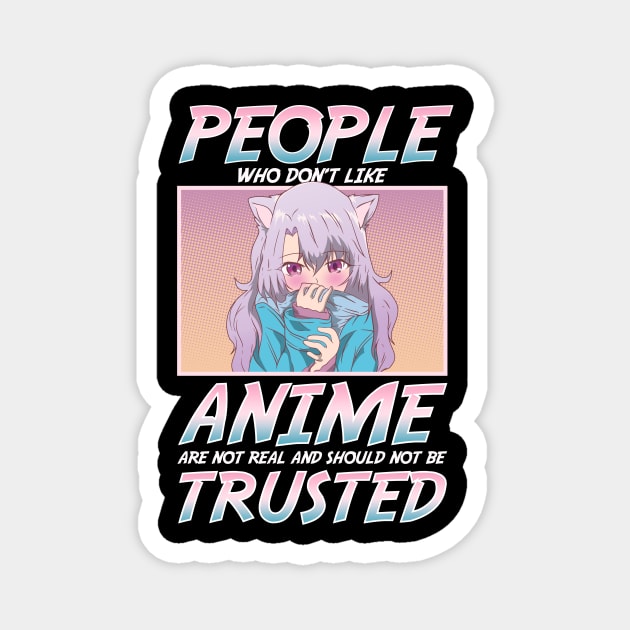 People Who Don't Like Anime Shouldn't Be Trusted Magnet by theperfectpresents