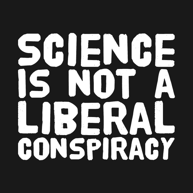 Science is not a liberal conspiracy by captainmood