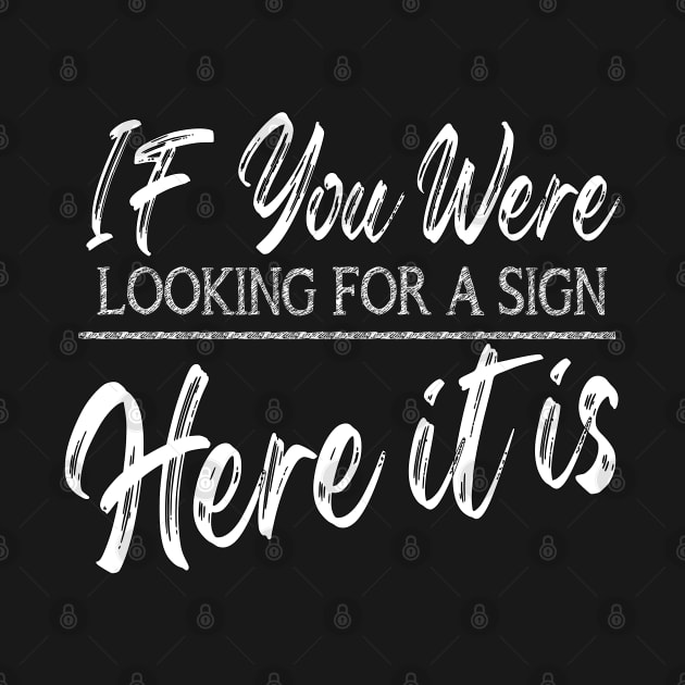 Motivational message, If you were looking for a sign here it is by MeroniDesign