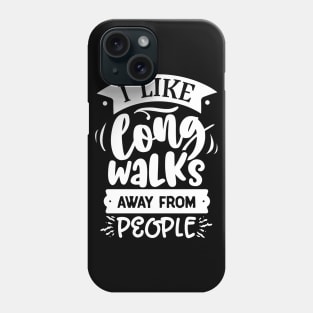 I Like Long Walks Away From People - Introvert - Anti-Social - Social Distancing Phone Case
