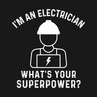 I'm An Electrician What's Your Superpower T-Shirt