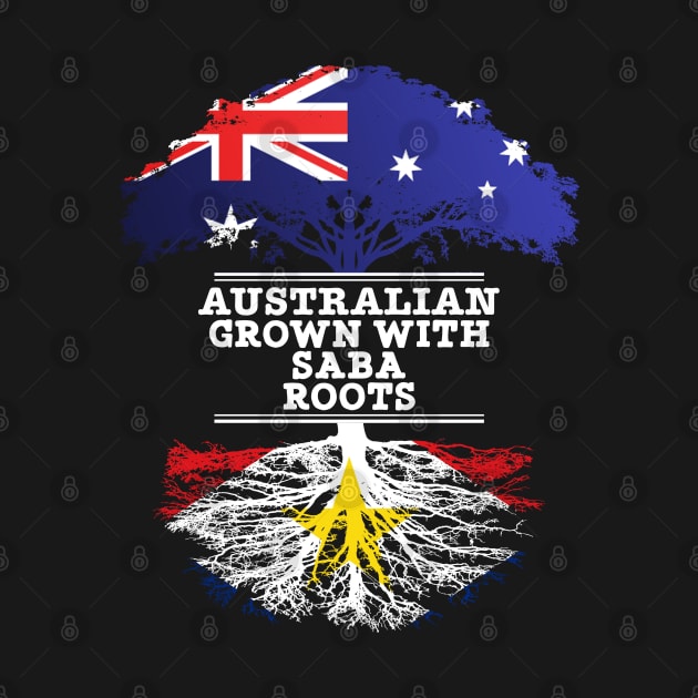 Australian Grown With Saba Roots - Gift for Saba With Roots From Saba by Country Flags