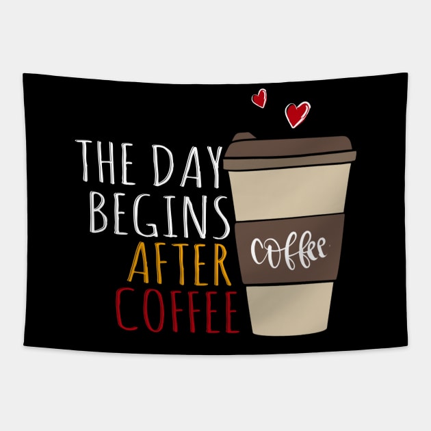 The Day Begins After Coffee, First Coffee Sayings. Tapestry by Clara switzrlnd