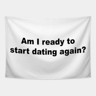 Am I Ready to Start Dating Again? Tapestry