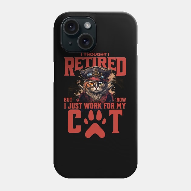 I Thought I Retired But No I Just Work for My Cat Phone Case by BYNDART