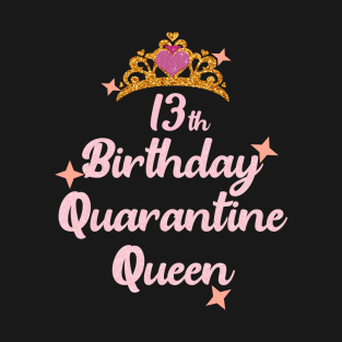 13th birthday quarantine queen-2020 birthday gift T-Shirt