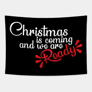 Christmas is coming and we are ready T-Shirt Tapestry