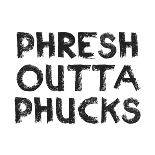 Phresh Outta Phucks T-Shirt