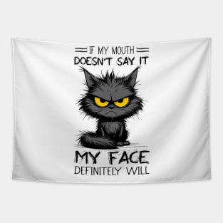 Cat If My Mouth Doesn't Say It My Face Definitely Will Funny Sarcastic Tapestry
