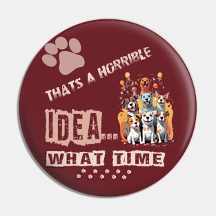 funny dogs Thats A Horrible Idea What Time Pin