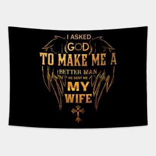 I asked God To Make Me A BETTER MAN He Sent Me My Wife Tapestry