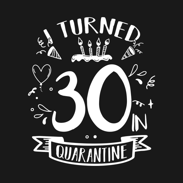 I Turned 30 In Quarantine by quaranteen