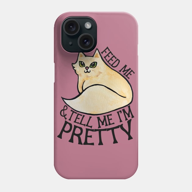 Feed me and tell me I'm pretty Phone Case by bubbsnugg