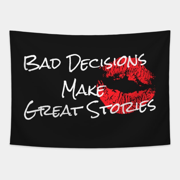 Bad Decisions Make Great Stories T-Shirt Tapestry by guitar75