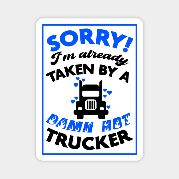 Sorry! I'm Already Taken By A Damn Hot Trucker (Blue & Black) Magnet by Graograman