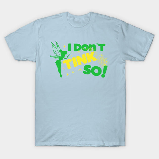 Disover I Don't TINK So! - Disney World - T-Shirt