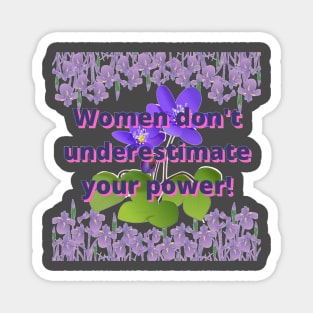 Women don't underestimate your power: flower art Magnet