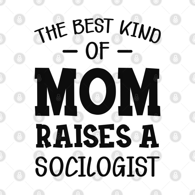 Sociologist Mom - The best kind of mom raises a sociologist by KC Happy Shop