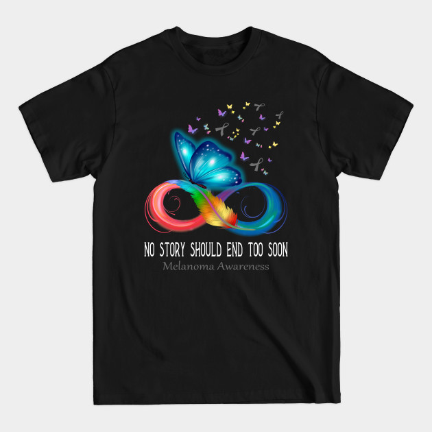 No Story Should End Too Soon Melanoma Awareness Support Melanoma Warrior Gifts - Melanoma Awareness - T-Shirt No Story Should End Too Soon Melanoma Awareness Support Melanoma Warrior Gifts - Melanoma Awareness - T-Shirt
