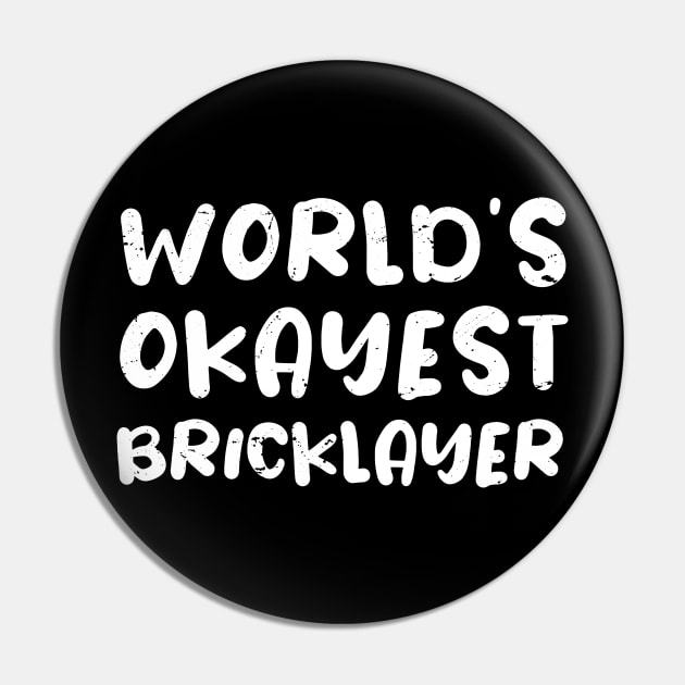 World's Okayest Bricklayer, Bricklayer Gift Idea Pin by Anodyle