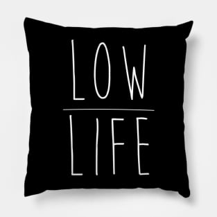 Low Life Pillow