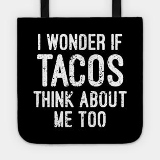 I Wonder If Tacos Think About Me Too Tote