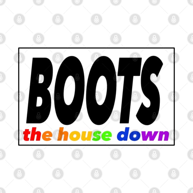 Boots the House Down by Princifer