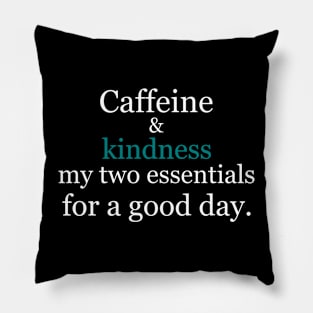 Caffeine and kindness: my two essentials for a good day. Black Pillow