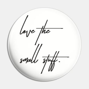 Love the small stuff Pin