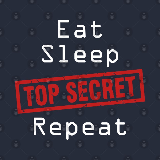 Eat Sleep Top-Secret Repeat by madmonkey