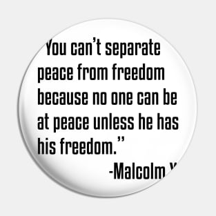 You can't separate peace from freedom | Malcolm X | African American | Black Lives Pin