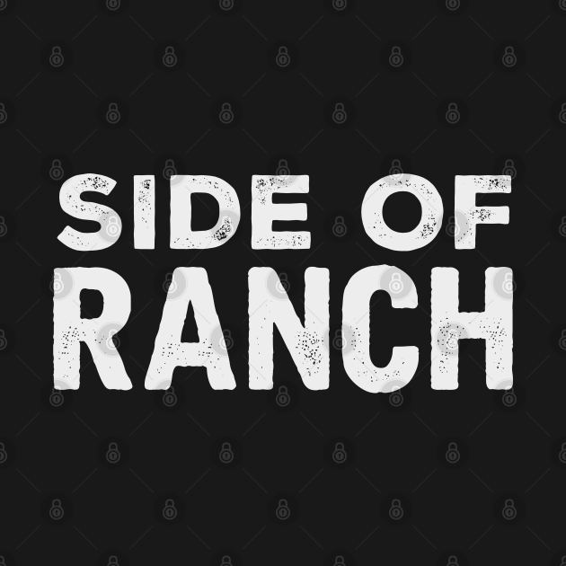 Discover Side Of Ranch - Side Of Ranch - T-Shirt