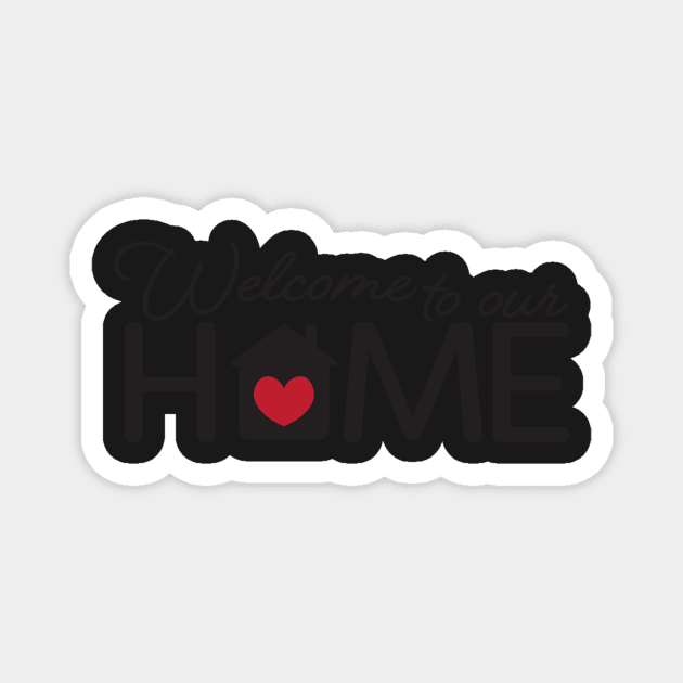 Welcome To Our Home Magnet by sigdesign