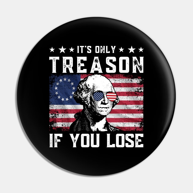 George Washington It's Only Treason If You Lose 4th Of July Pin by StarMa