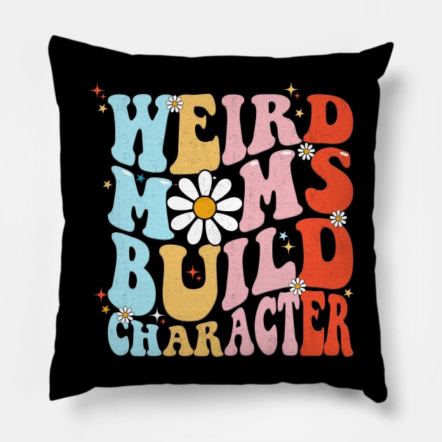 Weird Moms Build Character Funny Mother's Day Mom Pillow by Flow-designs