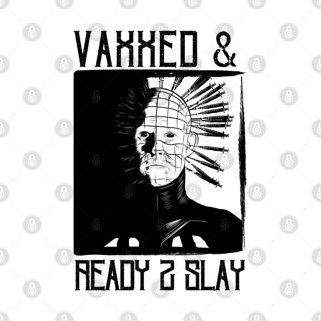 Vaxxed & Ready 2 Slay - Pinhead by hawkadoodledoo