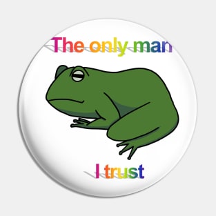 The only man I trust frog Pin