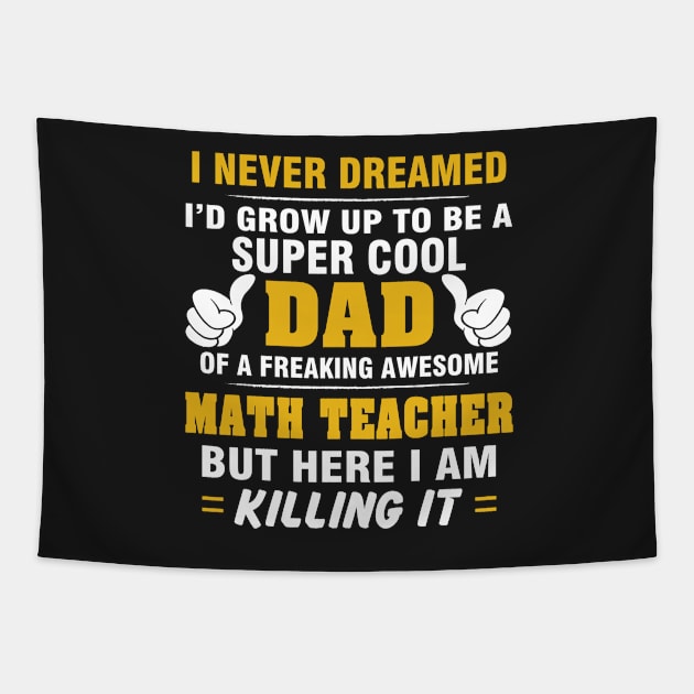 MATH TEACHER Dad  – Super Cool Dad Of Freaking Awesome MATH TEACHER Tapestry by rhettreginald