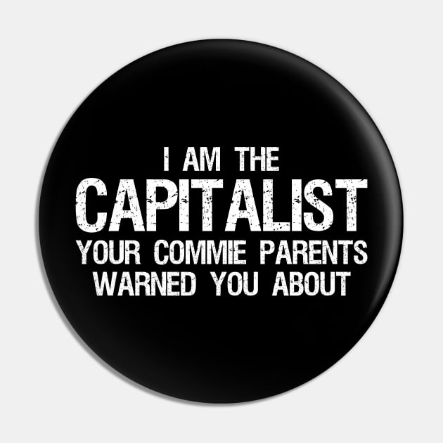 I am the capitalist your commie parents warned you about - Libertarian Pin by Styr Designs