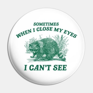 Sometimes When I Close My Eyes I Can't See T Shirt, Vintage Drawing T Shirt, Cartoon Meme Pin