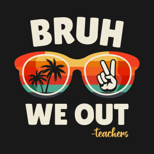 Summer Beach Sunglasses Bruh We Out Teachers T-Shirt