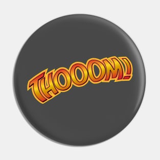 THOOOM! Pin