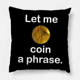 Coin a phrase Pillow