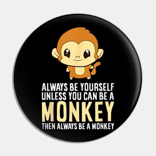 Always Be Yourself Unless You Can Be A Monkey Monkey Lover Pin