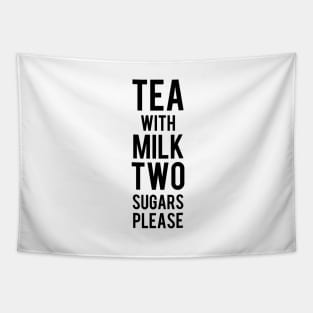 Tea with milk Two sugars please Tapestry