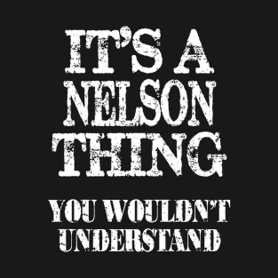 It's A Nelson Thing You Wouldn't Understand Funny Cute Gift T Shirt For Women Men T-Shirt