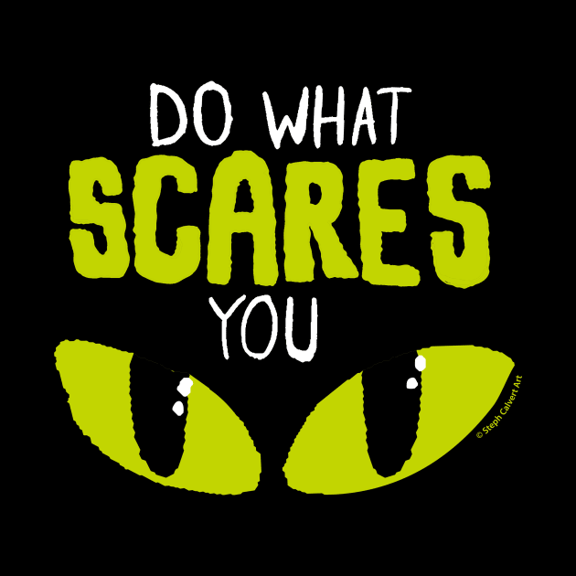 Do what scares you by Steph Calvert Art