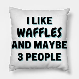 I Like Waffles And Maybe 3 People Pillow