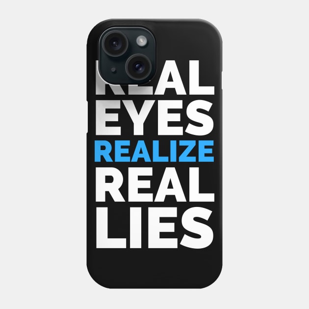 Real Eyes Realize Real Lies Phone Case by madeinchorley